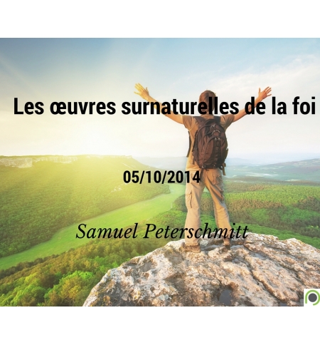 Les œuvres surnaturelles de la foi - Samuel Peterschmitt - CD ou DVD