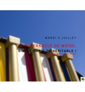 Hébreux 8-9 Le tabernacle de Moïse, simple copie du véritable ! -Jean-Marie Riba