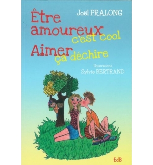Etre amoureux c'est cool, aimer ça déchire - Joël pralong