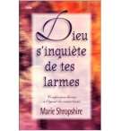 Dieu s'inquiète de tes larmes - Marie Shropshire