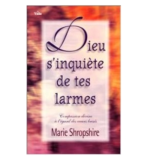 Dieu s'inquiète de tes larmes - Marie Shropshire