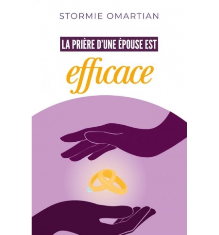 La prière d'une épouse est efficace - Stormie Omartian La prière d'une épouse est efficace - Stormie Omartian