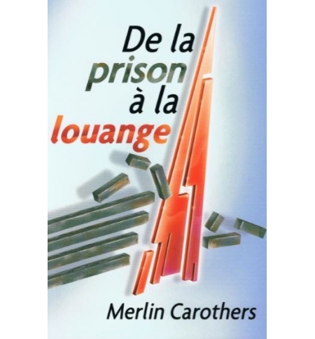 De la prison à la louange - Merlin Carothers De la prison à la louange - Merlin Carothers