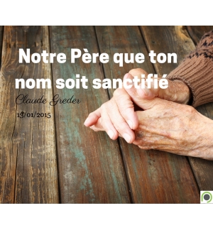 Notre Père que ton nom soit sanctifié - Claude Greder