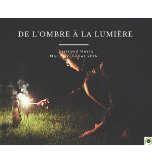 De l'ombre à la lumière  - Bertrand Huetz