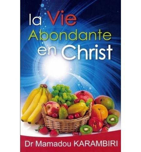 La vie abondante en Christ - Mamadou Karambiri La vie abondante en Christ - Mamadou Karambiri