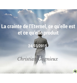 La crainte de l'Eternel, ce qu'elle est et ce qu'elle produit - Christian Gagnie
