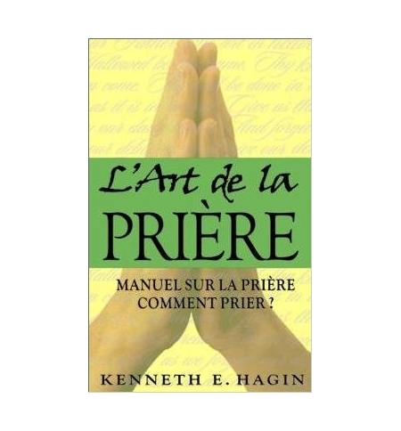 L'art de la prière - Kenneth E. Hagin L'art de la prière - Kenneth E. Hagin