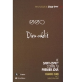 Dieu oublié - Le Saint-Esprit comme au premier jour - Francis Chan