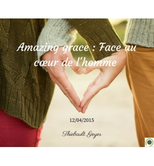 Amazing grace : Face au cœur de l'homme - Thiebault Geyer - CD ou DVD