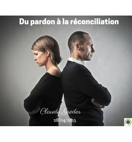 Du pardon à la réconciliation - Claude Greder - CD ou DVD Du pardon à la réconciliation - Claude Greder - CD ou DVD
