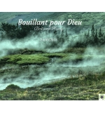 Bouillant pour Dieu - Bertrand Huetz - CD ou DVD