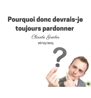 Pourquoi donc devrais-je toujours pardonner - Claude Greder - CD ou DVD