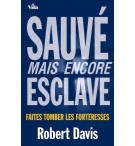 Sauvé mais encore esclave, faites tomber les forteresses - Robert Davis