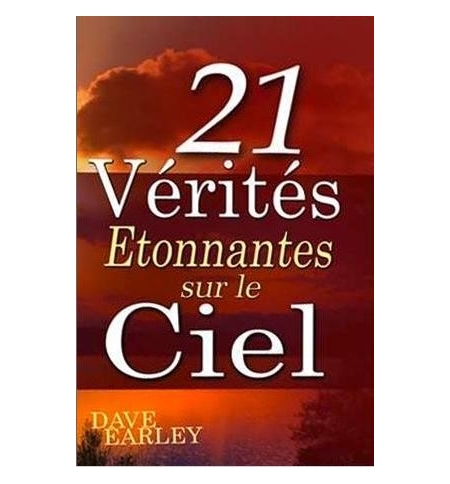 21 vérités étonnantes sur le ciel - Dave Earley 21 vérités étonnantes sur le ciel - Dave Earley