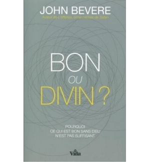 Bon ou divin ? - John Bevere