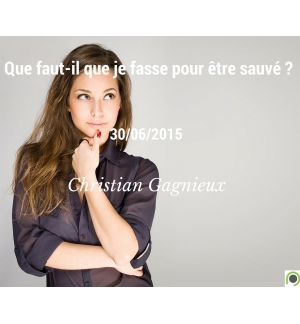 Que faut-il que je fasse pour être sauvé ? - Christian Gagnieux - CD ou DVD