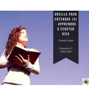 Oreille pour entendre (3 )- Apprendre à écouter Dieu - Claude Greder
