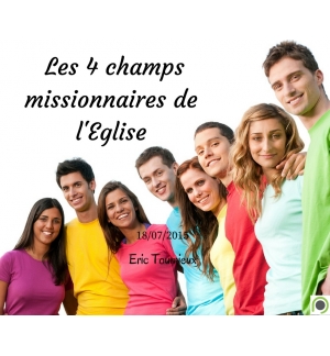 Les 4 champs missionnaires de l'Eglise - Eric Toumieux