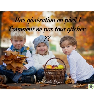 Une génération en péril ! Comment ne pas tout gâcher ?? - Thiebault Geyer - CD o