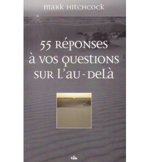55 réponses à vos questions sur l'au-delà - Mark Hitchcock