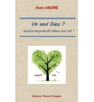 Un seul Dieu ? Quelle empreinte dans ma vie - Alain André