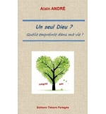 Un seul Dieu ? Quelle empreinte dans ma vie - Alain André