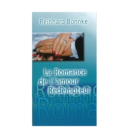 La romance de l'amour rédempteur - Reinhard Bonnke La romance de l'amour rédempteur - Reinhard Bonnke
