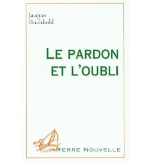 Le pardon et l'oubli - Jacques Buchhold