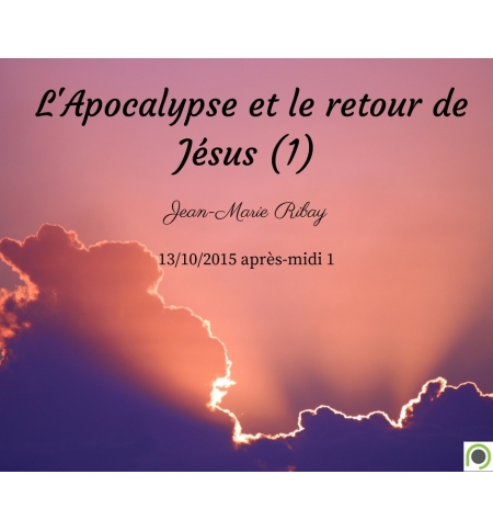 L'Apocalypse et le retour de Jésus (1) - Jean-Marie Ribay - CD ou DVD L'Apocalypse et le retour de Jésus (1) - Jean-Marie Ribay - CD ou DVD