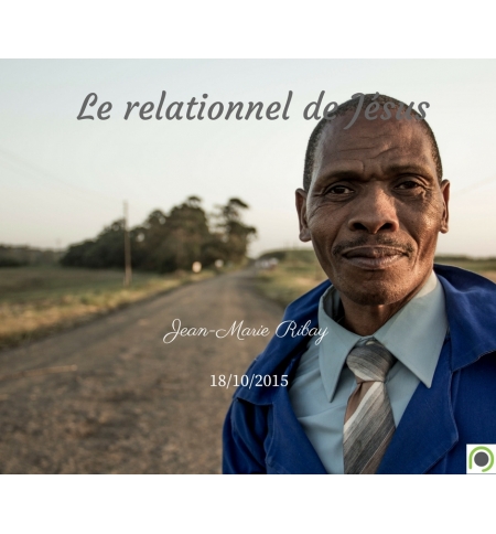 Le relationnel de Jésus - Jean-Marie Ribay - CD ou DVD Le relationnel de Jésus - Jean-Marie Ribay - CD ou DVD