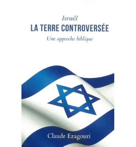 Israël, la terre controversée - Claude Ezagouri