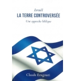 Israël, la terre controversée - Claude Ezagouri