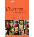 L'homme - Vision biblique et africaine - Joe M. Kapolyo