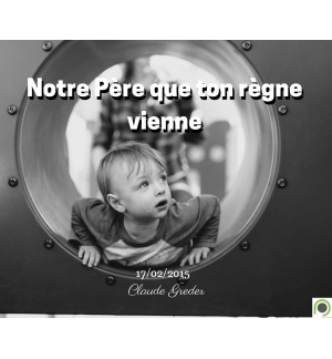 Notre Père que ton règne vienne - Greder Claude - CD ou DVD