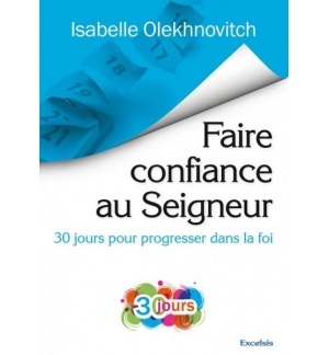 Faire confiance au Seigneur - 30 jours pour progresser dans la foi - Isabelle Ol