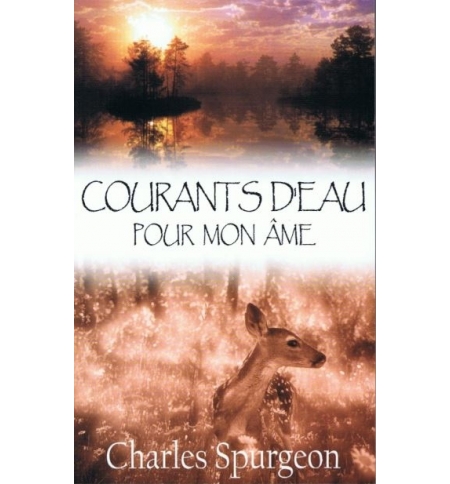 Courants d'eau pour mon âme - Charles Spurgeon Courants d'eau pour mon âme - Charles Spurgeon