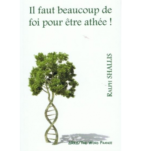 Il faut beaucoup de foi pour être athée - Ralph Shallis Il faut beaucoup de foi pour être athée - Ralph Shallis