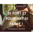 Si fort et pourtant si faible !  - Thiebault Geyer