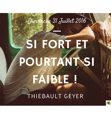 Si fort et pourtant si faible !  - Thiebault Geyer