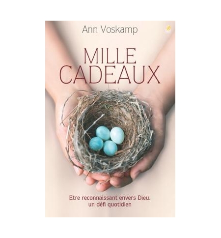 Mille cadeaux - Être reconnaissant envers Dieu, un défi quotidien - Ann Voskamp Mille cadeaux - Être reconnaissant envers Dieu, un défi quotidien - Ann Voskamp