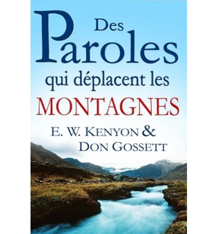 Des paroles qui déplacent les montagnes - E.W. Kenyon & Don Gossett