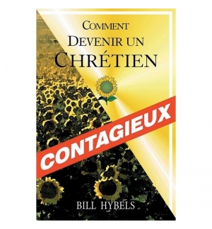 Comment devenir un chrétien contagieux - Bill Hybels