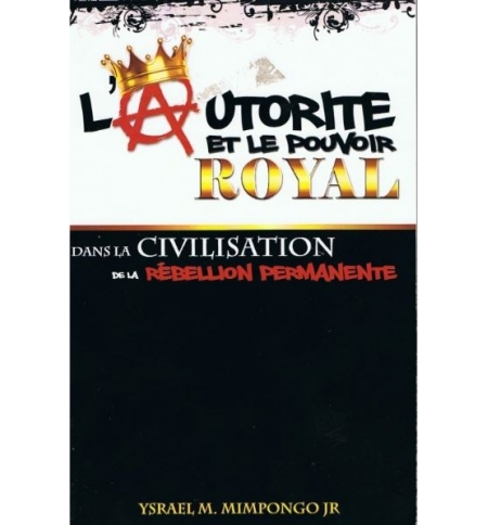 L'autorité et le pouvoir royal dans la civilisation de la rébellion permanente - L'autorité et le pouvoir royal dans la civilisation de la rébellion permanente -