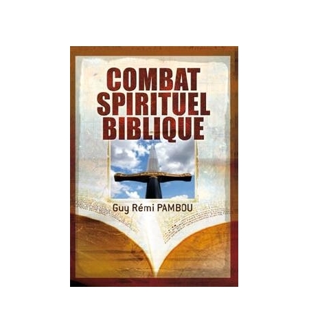 Combat spirituel biblique - Guy Rémi Pambou Combat spirituel biblique - Guy Rémi Pambou