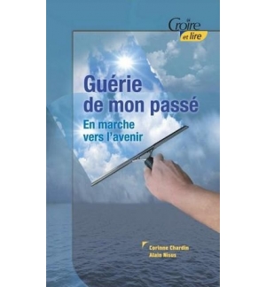 Guérie de mon passé - En marche vers l'avenir - Corinne Chardin & Alain Nisus