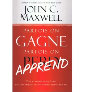 Parfois on gagne, parfois on apprend - John C. Maxwell