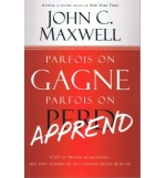 Parfois on gagne, parfois on apprend - John C. Maxwell