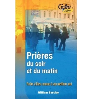 Prières du soir et du matin vol. 1 - Parler à Dieu comme à son meilleur ami - Wi