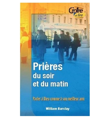 Prières du soir et du matin vol. 1 - Parler à Dieu comme à son meilleur ami - Wi